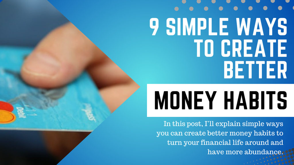 9 Simple Ways to Create Better Money Habits